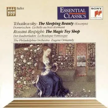 CD Pyotr Ilyich Tchaikovsky: Tchaikovsky: The Sleeping Beauty, Op. 66 (Excerpts) • Rossini/Respighi: La Boutique Fantasque (The Magic Toy Shop)