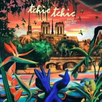 2LP Tchic Tchic: French Bossa Nova 1963-1974 / Var: Tchic Tchic: French Bossa Nova 1963-1974 / Var
