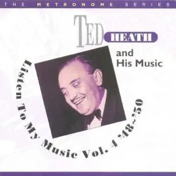 CD Ted Heath And His Music: Listen To My Music Vol. 4 '48 ~ '50