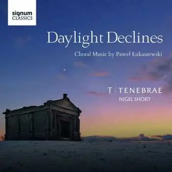 CD Tenebrae: Daylight Declines: Choral Works By Paweł Łukaszewski