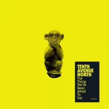 CD Tenth Avenue North: The Things We've Been Afraid To Say
