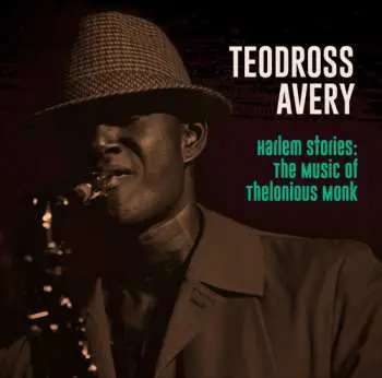CD Teodross Avery: Harlem Stories: The Music Of Thelonious Monk