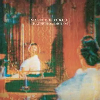2EP That Petrol Emotion: Manic Pop Thrill CLR