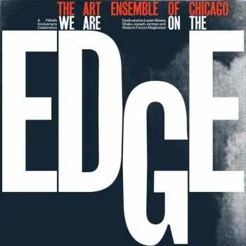2LP The Art Ensemble Of Chicago: We Are On The Edge (A 50th Anniversary Celebration)