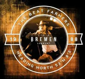 CD The Beat Farmers: Heading North 53° N 8° E - Live In Bremen