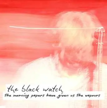 LP The Black Watch: The Morning Papers Have Given Us The Vapours