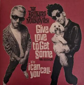 SP The Brothers Macklovitch: Give Love To Get Some feat. Leven Kali b/w I Can Call You CLR