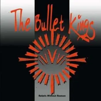 CD The Bullet Kings: Rebels Without Reason