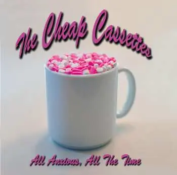 CD The Cheap Cassettes: All Anxious, All The Time
