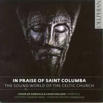 CD The Choir Of Gonville & Caius College: In Praise Of Saint Columba: The Sound World Of The Celtic Church