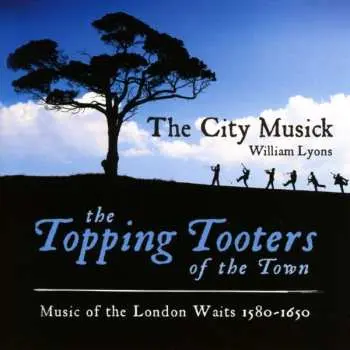 CD The City Musick: The Topping Tooters Of The Town: Music Of The London Waits 1580 – 1650