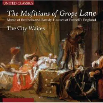 CD The City Waites: The Mufitians Of Grope Lane (Music Of Brothels And Bawdy Houses Of Purcell's England)