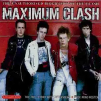 CD The Clash: Maximum Clash (The Unauthorised Biography Of The Clash)