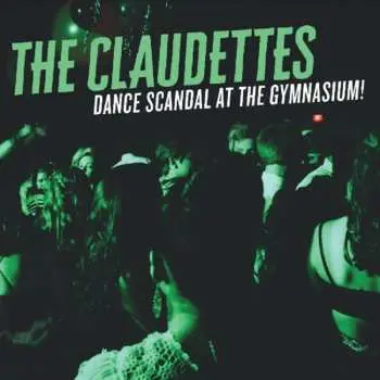 CD The Claudettes: Dance Scandal At The Gymnasium!