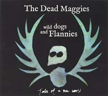 CD The Dead Maggies: Wild Dogs And Flannies