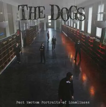 CD The Dogs: Post Mortem Portraits Of Loneliness