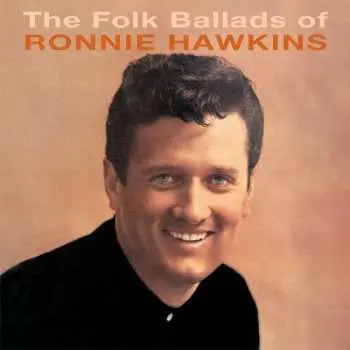 CD Ronnie Hawkins: Ronnie Hawkins/The Folk Ballads Of Ronnie Hawkins