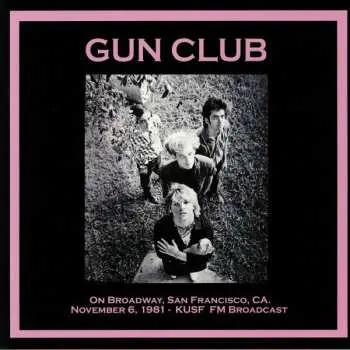 LP The Gun Club: On Broadway, San Francisco, CA. November 6, 1981 - KUSF FM Broadcast