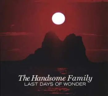 CD The Handsome Family: Last Days Of Wonder