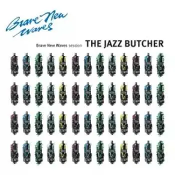 LP The Jazz Butcher: Brave New Waves Session LTD | CLR