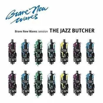 CD The Jazz Butcher: Brave New Waves Session