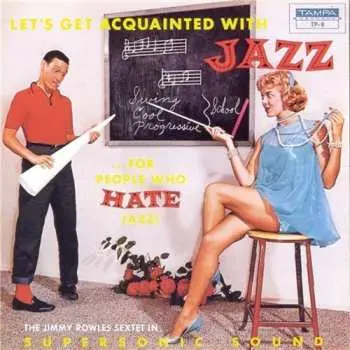 CD The Jimmy Rowles Sextet: Let's Get Acquainted With Jazz (For People Who Hate Jazz)