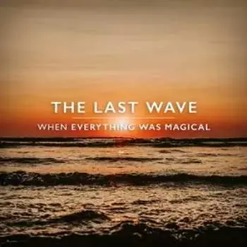 CD The Last Wave: When Everything Was Magical