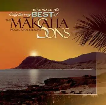 CD The Makaha Sons Of Ni'ihau: Heke Wale Nō: Only The Very Best Of The Mākaha Sons