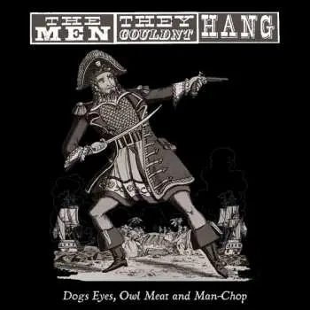 LP The Men They Couldn't Hang: Dogs Eyes, Owl Meat And Man-Chop