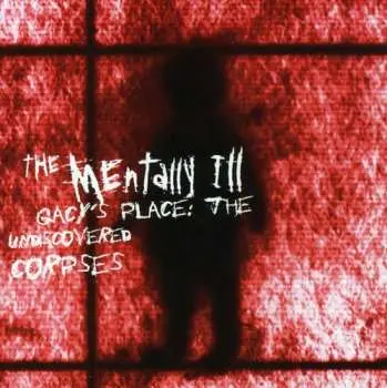 CD Mentally Ill: Gacy's Place: The Undiscovered Corpses