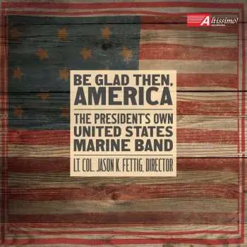 CD U.S. Marine Band: Be Glad Then, America