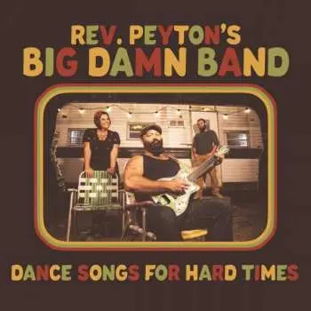 CD The Reverend Peyton's Big Damn Band: Dance Songs For Hard Times
