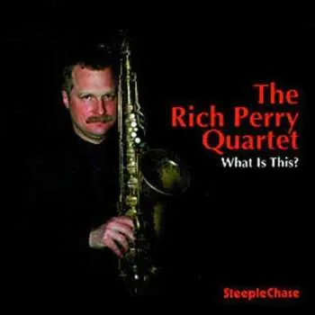 CD Rich Perry Quartet: What Is This?