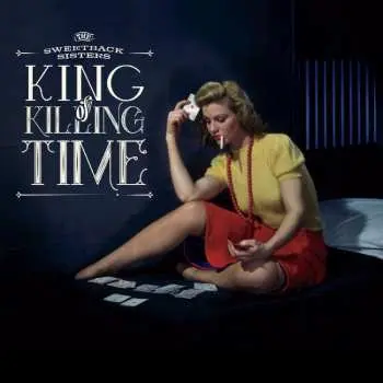 CD The Sweetback Sisters: King Of Killing Time