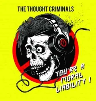 CD The Thought Criminals: You're A Moral Liability !