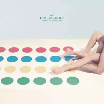 LP The Tragically Hip: Now For Plan A