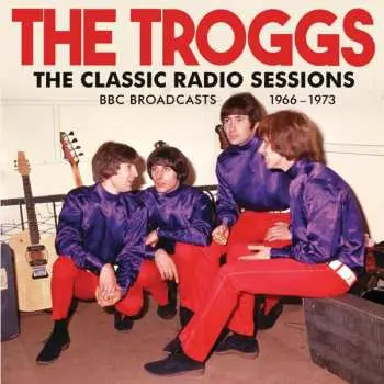 CD The Troggs: The Classic Radio Sessions