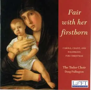 CD The Tudor Choir: Fair With Her Firstborn: Carols, Chant, And Polyphony For Christmas