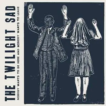 LP The Twilight Sad: Nobody Wants To Be Here And Nobody Wants To Leave