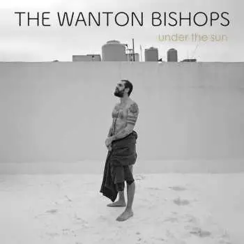 LP The Wanton Bishops: Under The Sun