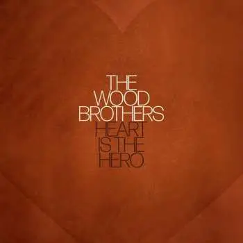 CD The Wood Brothers: Heart Is The Hero