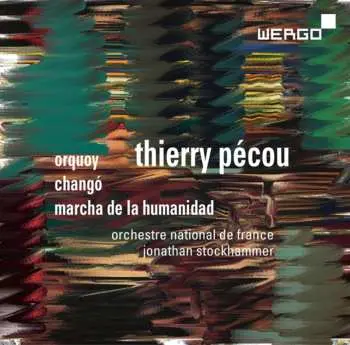 CD Thierry Pécou: Orquoy | Changó | Marcha De La Humanidad