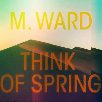 CD M. Ward: Think Of Spring DIGI