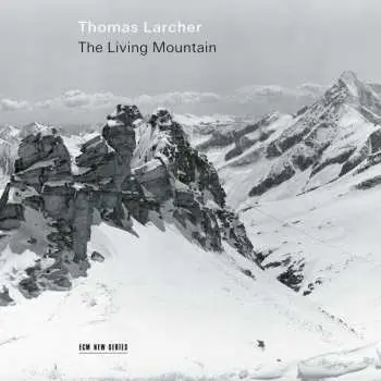 CD Thomas Larcher: The Living Mountain Für Sopran & Ensemble