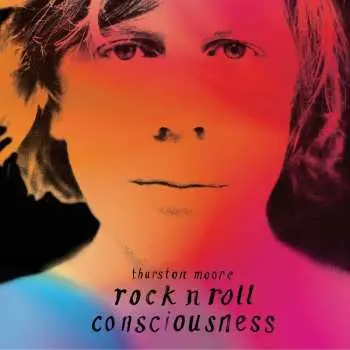 CD Thurston Moore: Rock N Roll Consciousness