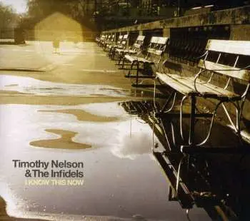 CD Timothy Nelson & The Infidels: I Know This Now