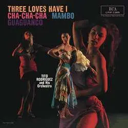 LP Tito Rodriguez & His Orchestra: Three Loves Have I : Cha-Cha-Cha-Mambo-Guaguanco LTD