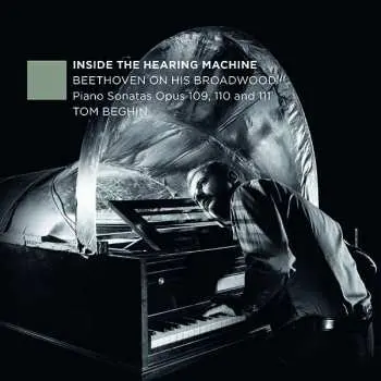 CD Tom Beghin: Inside The Hearing Machine: Beethoven On His Broadwood - Piano Sonatas Opus 109, 110 And 111
