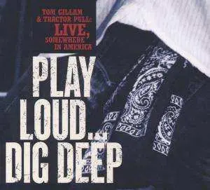 CD Tom Gillam & Tractor Pull: Play Loud... Dig Deep