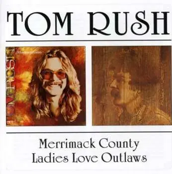 CD Tom Rush: Merrimack County / Ladies Love Outlaws